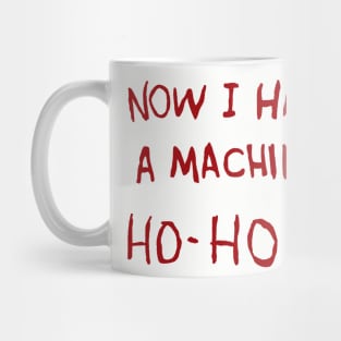 Now I Have A Machine Gun Ho Ho Ho Mug